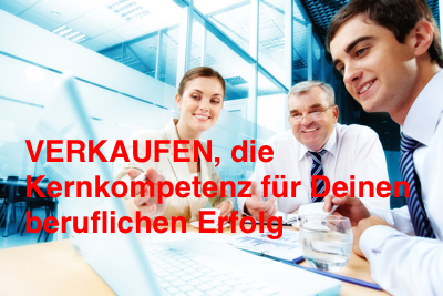 Verkaufen, die Kernkompetenz für deinen beruflichen Erfolg